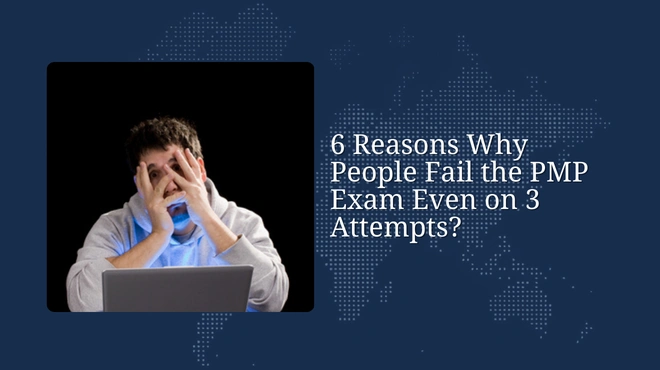 6 Reasons Why People Fail the PMP Exam Even on 3 Attempts?